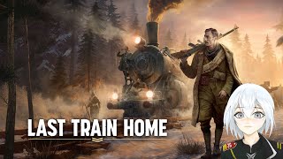 Last Train Home - World War I Strategy (Hardest Difficulty) 【Vtuber】 Chill & PC Laptop (Temporary)