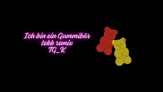 Ich bin ein Gummibär Tekk Remix | TG_K