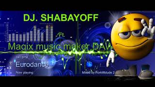 DJ Shabayoff Ft. Magix music maker Eurodance Mix