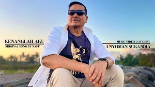 NAFF - Kenanglah Aku | Music Video Cover by I Nyoman Sukandia