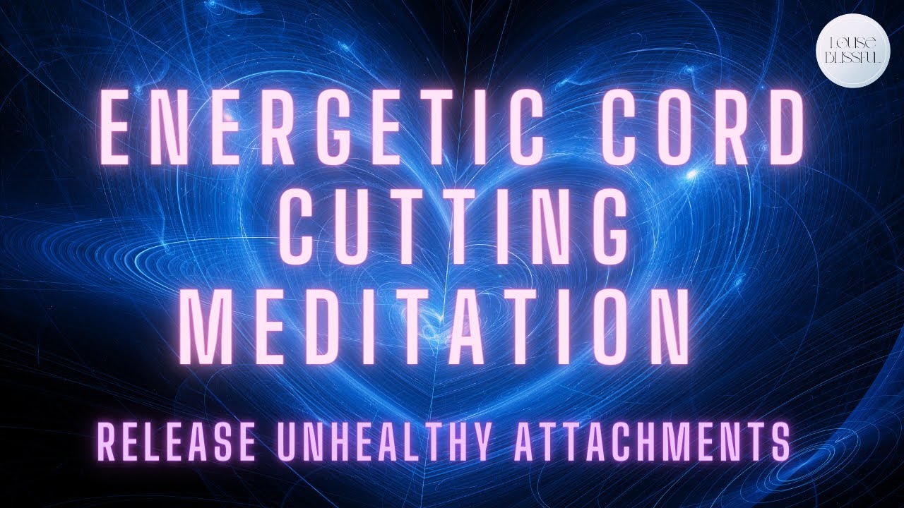 Cord Cutting | Guided Meditation | Release Unhealthy Attachments ...