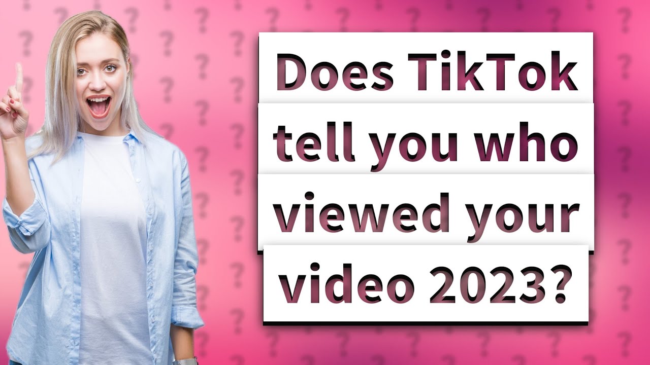 Does TikTok tell you who viewed your video 2023? YouTube