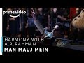 Man mauj mein  harmony with ar rahman  tv show  prime exclusive  amazon prime