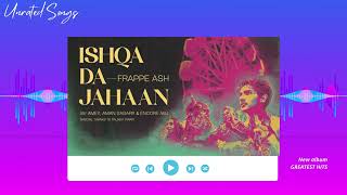 ISHQA DA JAHAN - Frappe Ash ft. Encore ABJ | Amey Ghule