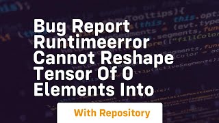 bug report runtimeerror cannot reshape tensor of 0 elements into