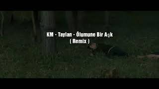 KM - Taylan - Ölümüne Bir Aşk ( Official Remix ) Resimi