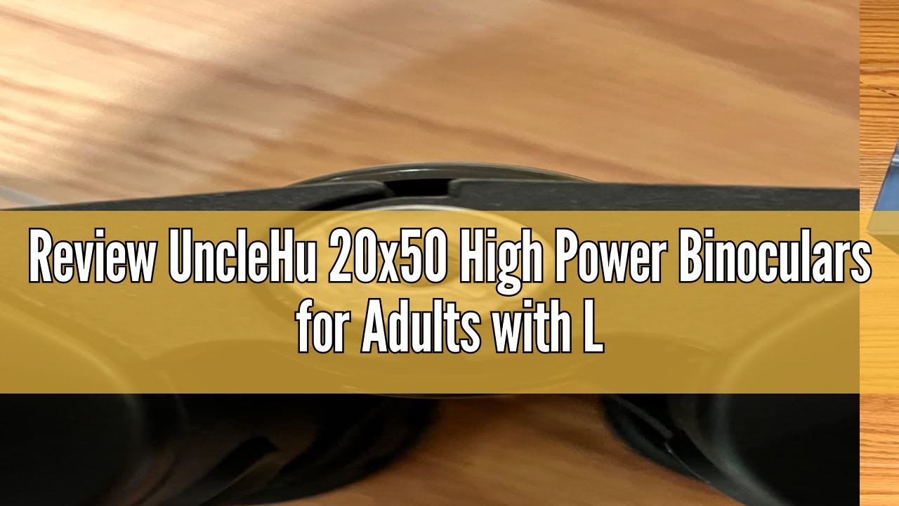 Review UncleHu 20x50 High Power Binoculars for Adults with Low Light Night Vision, Compact Waterproo