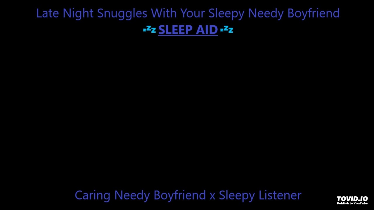 Late Night Snuggles With Your Sleepy Needy Boyfriend [SLEEP AID] [M4F] [Caring Needy Boyfriend]