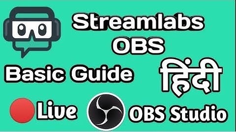 Streamlabs Obs/OBS Studio Basic Guide Hindi