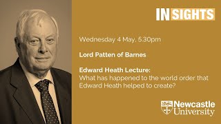 What has happened to the world order that Edward Heath helped to create? Lord Patten of Barnes @INSIGHTSPublicLecturesNCL
