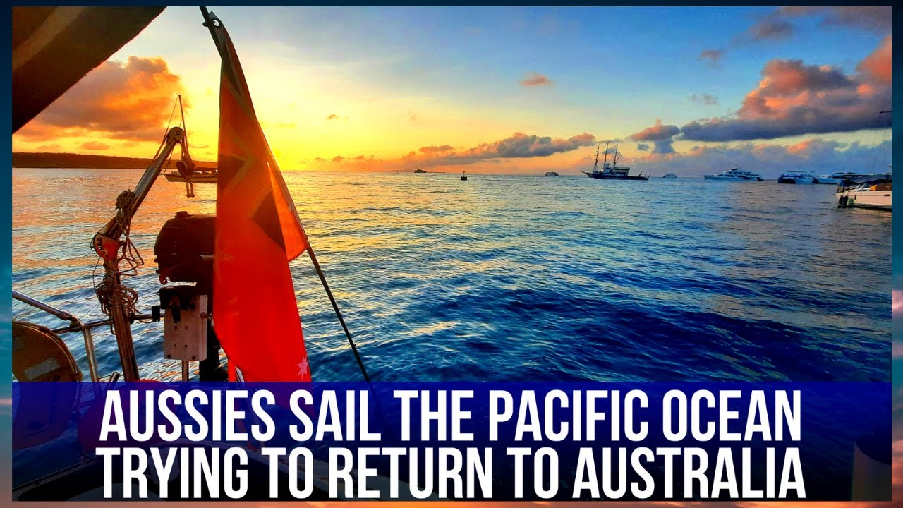 First time sailors [Lockdown Travellers] Sail Pacific Ocean trying to return to Australia