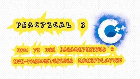 Practical@Lesson 3: How to use parameterized and non-parameterized manipulators in C++?