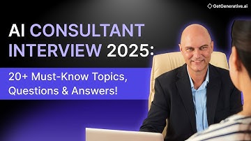 AI Consultant Interview 2025: 20+ Must-Know Topics, Questions & Answers! | GetGenerative.ai