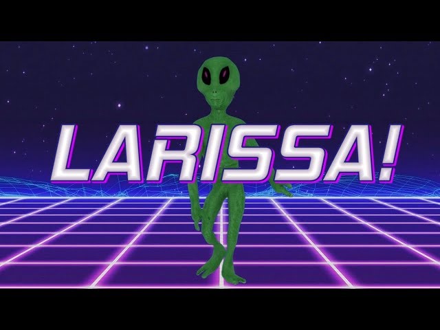 HAPPY BIRTHDAY LARISSA! - ALIEN REMIX