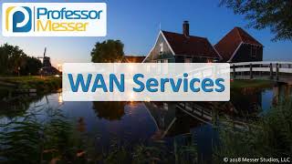 WAN Services - CompTIA Network+ N10-007 - 2.5