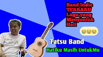 hatiku masih untukmu tatsu band | Band Indie || LAGU BAPER