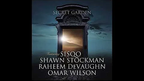 SECRET GARDEN (Extended Mix) - Featuring: Sisqo, Shawn Stockman, Raheem DeVaughn, Omar Wilson