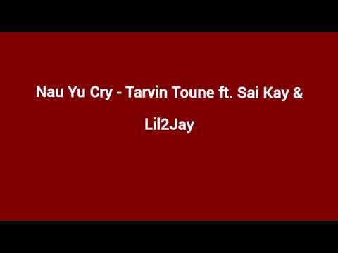 Nau Yu Cry   Tarvin Toune ft Sai Kay  Lil2Jay Audio