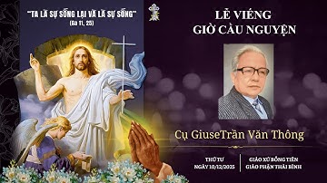 LỄ VIẾNG CỤ GIUSE TRẦN VĂN THÔNG - GX BỒNG TIÊN. NGÀY 10/12/2025