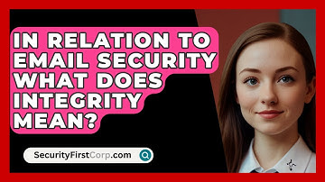 In Relation To Email Security What Does Integrity Mean? - SecurityFirstCorp.com