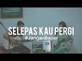 #JanganBaper Laluna - Selepas Kau Pergi (Cover)
