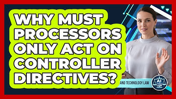 Why Must Processors Only Act On Controller Directives?