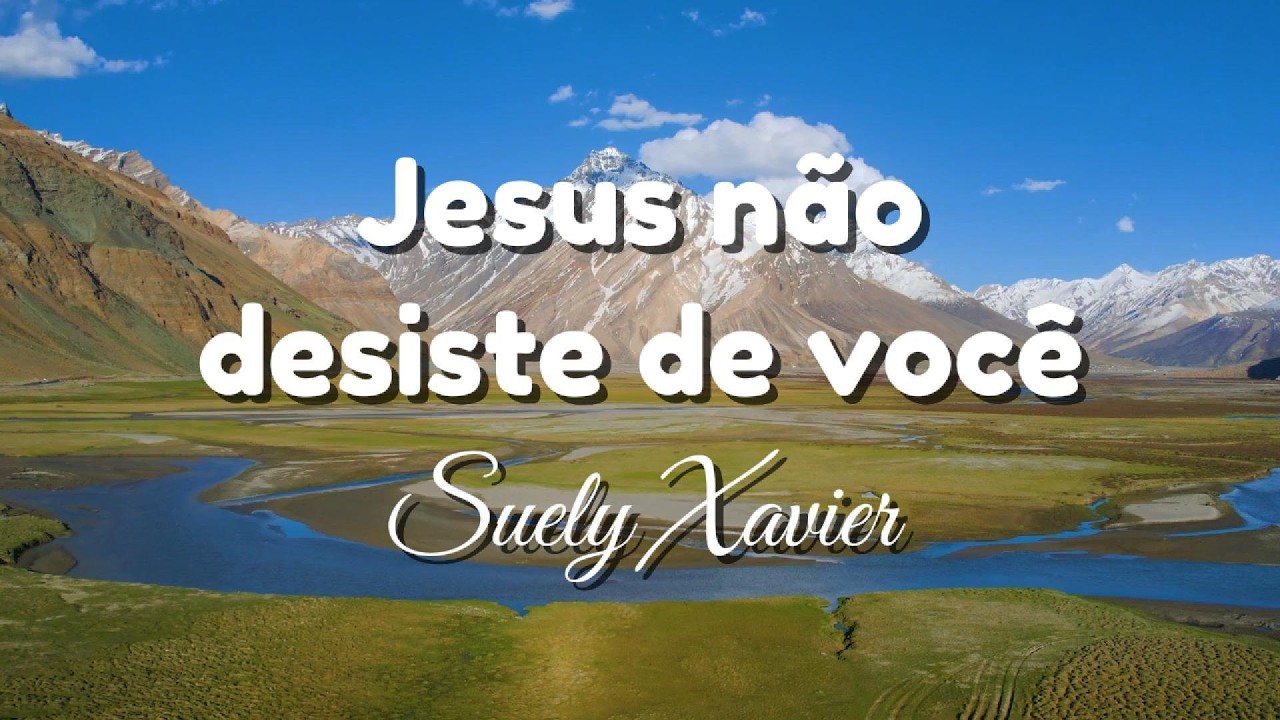 Suely Xavier - Jesus não desiste de você   (Voz e Letra)