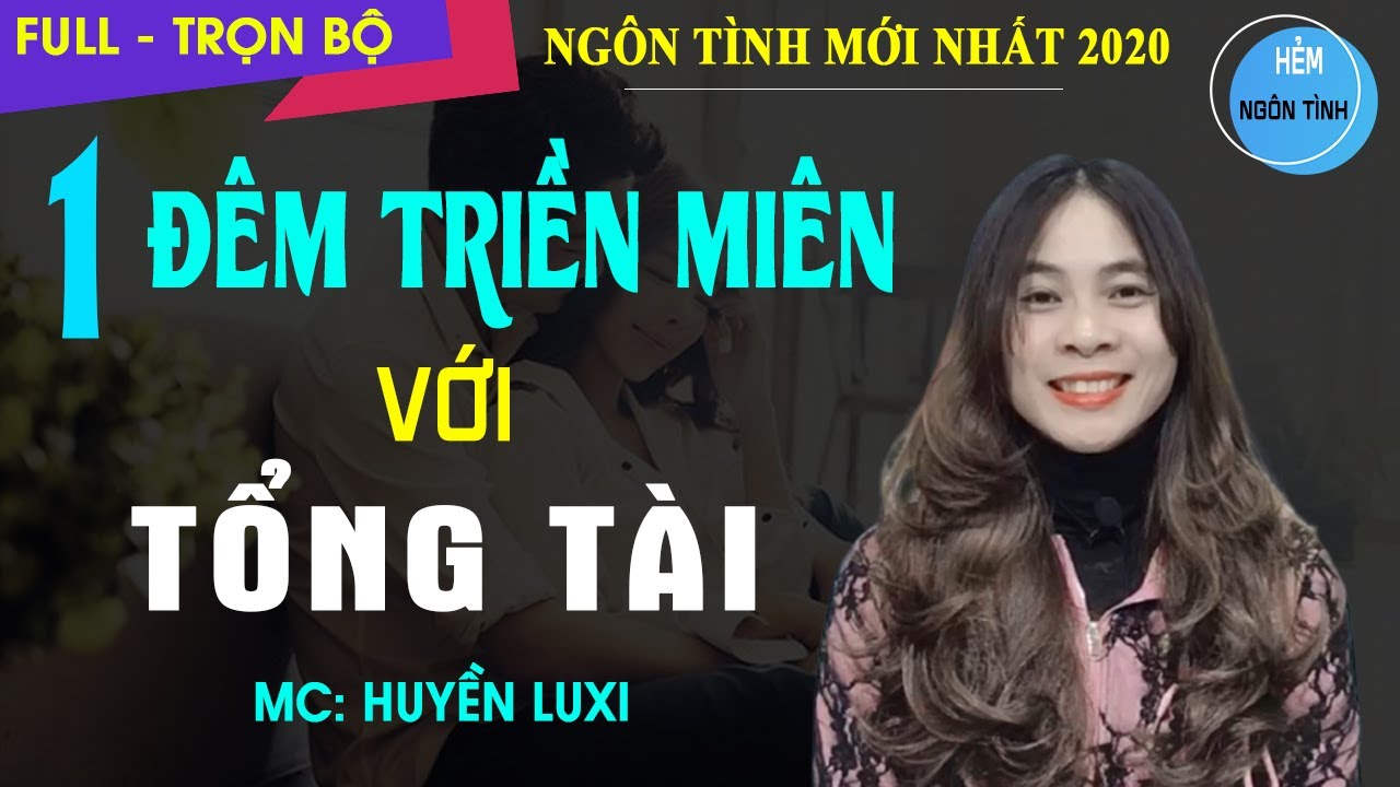 [Truyện Full] Đêm Triền Miên Với Tổng Tài | Truyện Ngôn Tình Hay Tình Một Đêm Là Bạn Gái Cũ