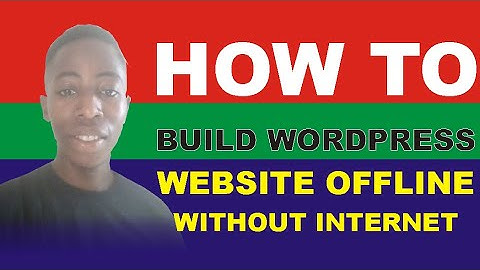 WordPress Site: How To Create WordPress Website Offline Without Internet 2021