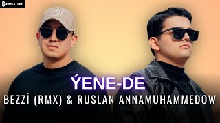 Ýene-de - Bezzi (RMX) x Ruslan Annamuhammedow (turkmen aydym 2023) Resimi