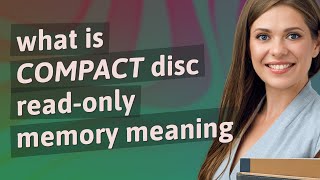 Compact disc read-only memory | meaning of Compact disc read-only memory