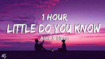 [1HOUR] Little Do You Know || Alex & Sierra (Lyrics)