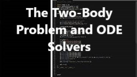 The Two Body Problem / ODE Solvers | Orbital Mechanics with Python 2