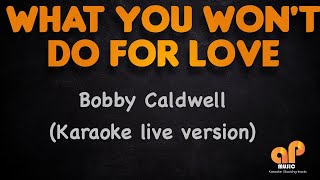 Video thumbnail of "WHAT YOU WON'T DO FOR LOVE - Bobby Caldwell (KARAOKE LIVE VERSION)"