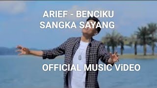 ARIEF - Benci Kusangka Sayang(Official Music Video)