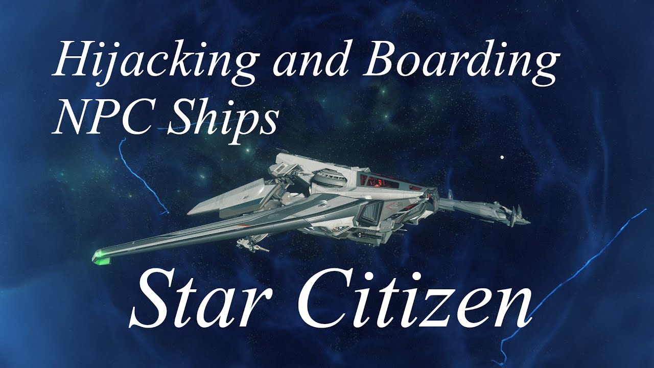 Hijacking and Boarding NPC ships Star Citizen