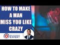 How to make a man miss you like crazy: The SECRET