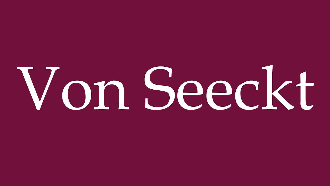 how-to-pronounce-von-seeckt-correctly-in-german-youtube