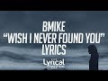 Bmike - Wish I never Found You (feat. Jurrivh) Lyrics