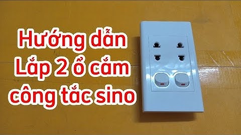 Hướng dẫnLắp 2 ổ cắmcông tắc sino