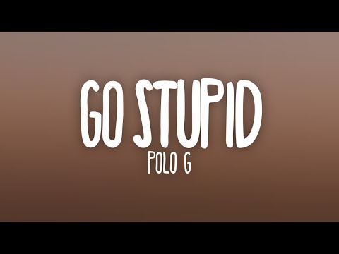 Polo G – Go Stupid (Lyrics) ft. Stunna 4 Vegas & NLE Choppa