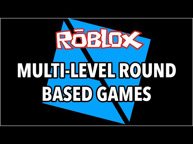 Roblox Studio: Make Multi-Level Round Based Games 