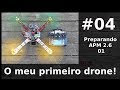 #04 Preparando APM 01 &quot;O meu primeiro drone&quot;