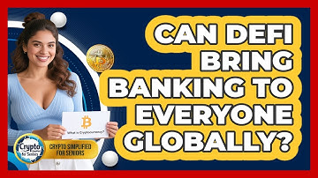 Can DeFi Bring Banking To Everyone Globally? - Crypto Simplified for Seniors