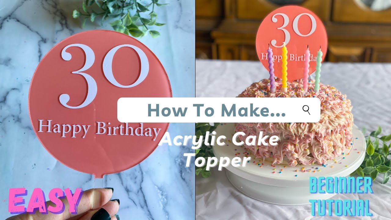 How to make Acrylic Cake Topper with Cricut (Beginner Friendly, Easy ...