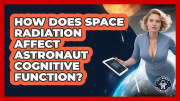 How Does Space Radiation Affect Astronaut Cognitive Function? - All About Astronauts