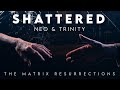 Shattered  neo  trinity the matrix resurrections