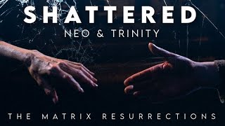 SHATTERED - Neo & Trinity (The Matrix Resurrections)
