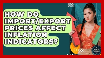 How Do Import/Export Prices Affect Inflation Indicators? - Inflation Insight Channel