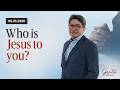 Who Is Jesus To You June 5 2026 